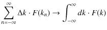 $\displaystyle \sum_{n=-\infty}^{\infty}\Delta k\cdot F(k_{n})\to\int_{-\infty}^{\infty}dk\cdot F(k)$