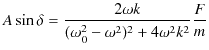 $\displaystyle A\sin\delta=\dfrac{2\omega k}{(\omega_{0}^{2}-\omega^{2})^{2}+4\omega^{2}k^{2}}\dfrac{F}{m}$