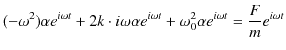 $\displaystyle (-\omega^{2})\alpha e^{i\omega t}+2k\cdot i\omega\alpha e^{i\omega t}+\omega_{0}^{2}\alpha e^{i\omega t}=\dfrac{F}{m}e^{i\omega t}$