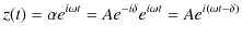 $\displaystyle z(t)=\alpha e^{i\omega t}=Ae^{-i\delta}e^{i\omega t}=Ae^{i(\omega t-\delta)}$