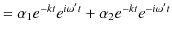 $\displaystyle =\alpha_{1}e^{-kt}e^{i\omega't}+\alpha_{2}e^{-kt}e^{-i\omega't}$