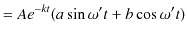 $\displaystyle =Ae^{-kt}(a\sin\omega't+b\cos\omega't)$