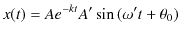 $\displaystyle x(t)=Ae^{-kt}A'\sin⁡(\omega't+\theta_{0})$