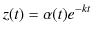 $\displaystyle z(t)=\alpha(t)e^{-kt}$