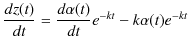 $\displaystyle \dfrac{dz(t)}{dt}=\dfrac{d\alpha(t)}{dt}e^{-kt}-k\alpha(t)e^{-kt}$