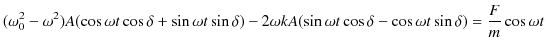 $\displaystyle (\omega_{0}^{2}-\omega^{2})A(\cos\omega t\cos\delta+\sin\omega t\...
...mega kA(\sin\omega t\cos\delta-\cos\omega t\sin\delta)=\dfrac{F}{m}\cos\omega t$