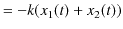 $\displaystyle =-k(x_{1}(t)+x_{2}(t))$