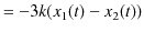 $\displaystyle =-3k(x_{1}(t)-x_{2}(t))$