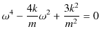 $\displaystyle \omega^{4}-\dfrac{4k}{m}\omega^{2}+\dfrac{3k^{2}}{m^{2}}=0$