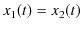 $\displaystyle x_{1}(t)=x_{2}(t)$