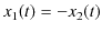 $\displaystyle x_{1}(t)=-x_{2}(t)$