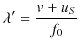 $\displaystyle \lambda'=\dfrac{v+u_{S}}{f_{0}}$