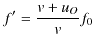 $\displaystyle f'=\dfrac{v+u_{O}}{v}f_{0}$