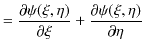 $\displaystyle =\dfrac{\partial\psi(\xi,\eta)}{\partial\xi}+\dfrac{\partial\psi(\xi,\eta)}{\partial\eta}$