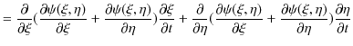 $\displaystyle =\dfrac{\partial}{\partial\xi}(\dfrac{\partial\psi(\xi,\eta)}{\pa...
...}+\dfrac{\partial\psi(\xi,\eta)}{\partial\eta})\dfrac{\partial\eta}{\partial t}$