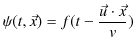 $\displaystyle \psi(t,\vec{x})=f(t-\dfrac{\vec{u}\cdot\vec{x}}{v})$