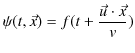 $\displaystyle \psi(t,\vec{x})=f(t+\dfrac{\vec{u}\cdot\vec{x}}{v})$