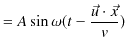 $\displaystyle =A\sin\omega(t-\dfrac{\vec{u}\cdot\vec{x}}{v})$