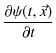 $\displaystyle \dfrac{\partial\psi(t,\vec{x})}{\partial t}$