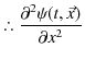 % latex2html id marker 2732
$\displaystyle \therefore\dfrac{\partial^{2}\psi(t,\vec{x})}{\partial x^{2}}$