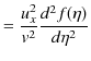 $\displaystyle =\dfrac{u_{x}^{2}}{v^{2}}\dfrac{d^{2}f(\eta)}{d\eta^{2}}$