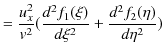 $\displaystyle =\dfrac{u_{x}^{2}}{v^{2}}(\dfrac{d^{2}f_{1}(\xi)}{d\xi^{2}}+\dfrac{d^{2}f_{2}(\eta)}{d\eta^{2}})$