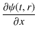 $\displaystyle \dfrac{\partial\psi(t,r)}{\partial x}$