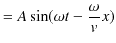 $\displaystyle =A\sin(\omega t-\dfrac{\omega}{v}x)$