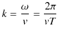 $\displaystyle k=\dfrac{\omega}{v}=\dfrac{2\pi}{vT}$