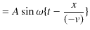 $\displaystyle =A\sin\omega\{t-\dfrac{x}{(-v)}\}$