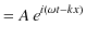 $\displaystyle =A\,e^{i(\omega t-kx)}$