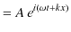 $\displaystyle =A\,e^{i(\omega t+kx)}$