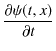 $\displaystyle \dfrac{\partial\psi(t,x)}{\partial t}$