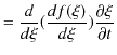 $\displaystyle =\dfrac{d}{d\xi}(\dfrac{df(\xi)}{d\xi})\dfrac{\partial\xi}{\partial t}$