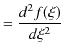 $\displaystyle =\dfrac{d^{2}f(\xi)}{d\xi^{2}}$