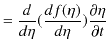 $\displaystyle =\dfrac{d}{d\eta}(\dfrac{df(\eta)}{d\eta})\dfrac{\partial\eta}{\partial t}$