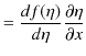 $\displaystyle =\dfrac{df(\eta)}{d\eta}\dfrac{\partial\eta}{\partial x}$