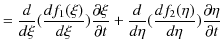 $\displaystyle =\dfrac{d}{d\xi}(\dfrac{df_{1}(\xi)}{d\xi})\dfrac{\partial\xi}{\p...
...}+\dfrac{d}{d\eta}(\dfrac{df_{2}(\eta)}{d\eta})\dfrac{\partial\eta}{\partial t}$