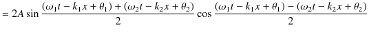 $\displaystyle =2A\sin\dfrac{(\omega_{1}t-k_{1}x+\theta_{1})+(\omega_{2}t-k_{2}x...
...}\cos\dfrac{(\omega_{1}t-k_{1}x+\theta_{1})-(\omega_{2}t-k_{2}x+\theta_{2})}{2}$