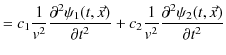 $\displaystyle =c_{1}\dfrac{1}{v^{2}}\dfrac{\partial^{2}\psi_{1}(t,\vec{x})}{\pa...
...}}+c_{2}\dfrac{1}{v^{2}}\dfrac{\partial^{2}\psi_{2}(t,\vec{x})}{\partial t^{2}}$