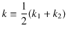 $\displaystyle k\equiv\dfrac{1}{2}(k_{1}+k_{2})$