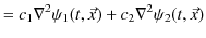 $\displaystyle =c_{1}\nabla^{2}\psi_{1}(t,\vec{x})+c_{2}\nabla^{2}\psi_{2}(t,\vec{x})$