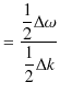 $\displaystyle =\dfrac{\dfrac{1}{2}\Delta\omega}{\dfrac{1}{2}\Delta k}$