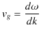 $\displaystyle v_{g}=\dfrac{d\omega}{dk}$