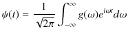 $\displaystyle \psi(t)=\dfrac{1}{\sqrt{2\pi}}\int_{-\infty}^{\infty}g(\omega)e^{i\omega t}d\omega$