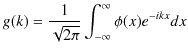 $\displaystyle g(k)=\dfrac{1}{\sqrt{2\pi}}\int_{-\infty}^{\infty}\phi(x)e^{-ikx}dx$