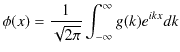 $\displaystyle \phi(x)=\dfrac{1}{\sqrt{2\pi}}\int_{-\infty}^{\infty}g(k)e^{ikx}dk$