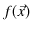 $ f(\vec{x})$