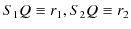 $ S_{1}Q\equiv r_{1},S_{2}Q\equiv r_{2}$