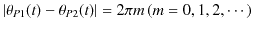 $\displaystyle \vert\theta_{P1}(t)-\theta_{P2}(t)\vert=2\pi m\,(m=0,1,2,\cdots)$